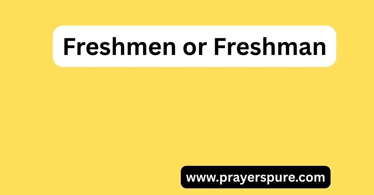 Freshmen or Freshman