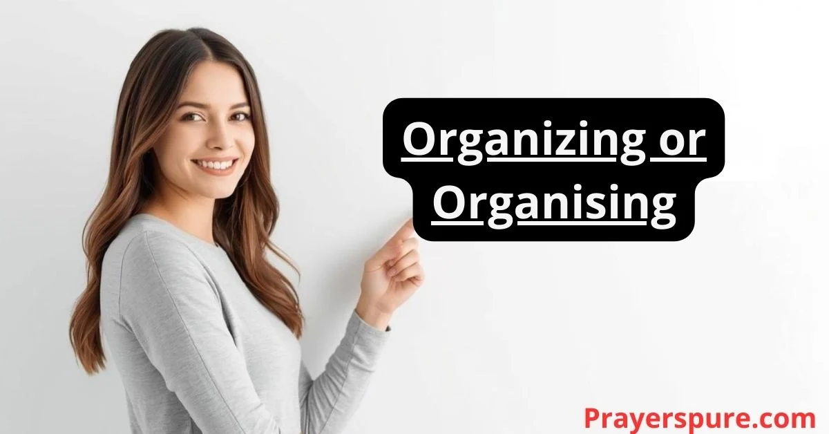 Organizing or Organising