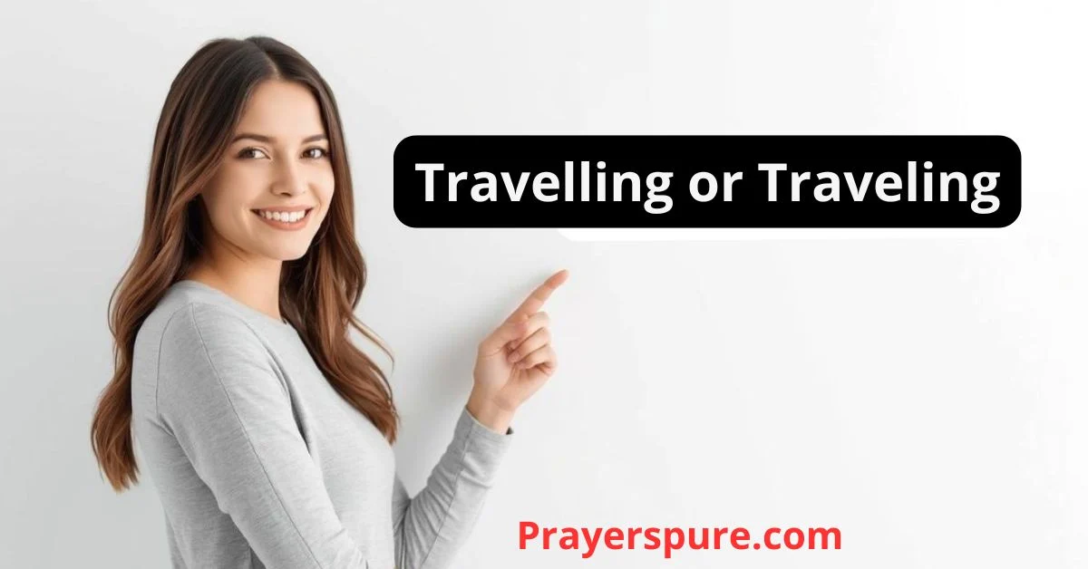 Travelling or Traveling
