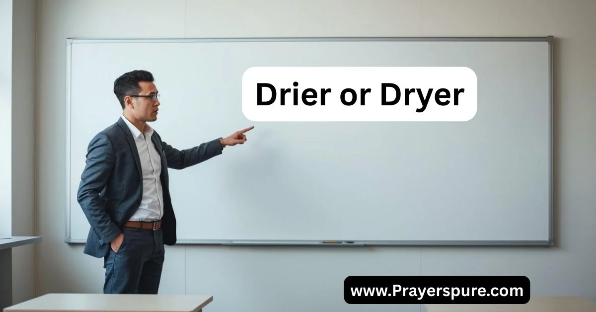 Drier or Dryer