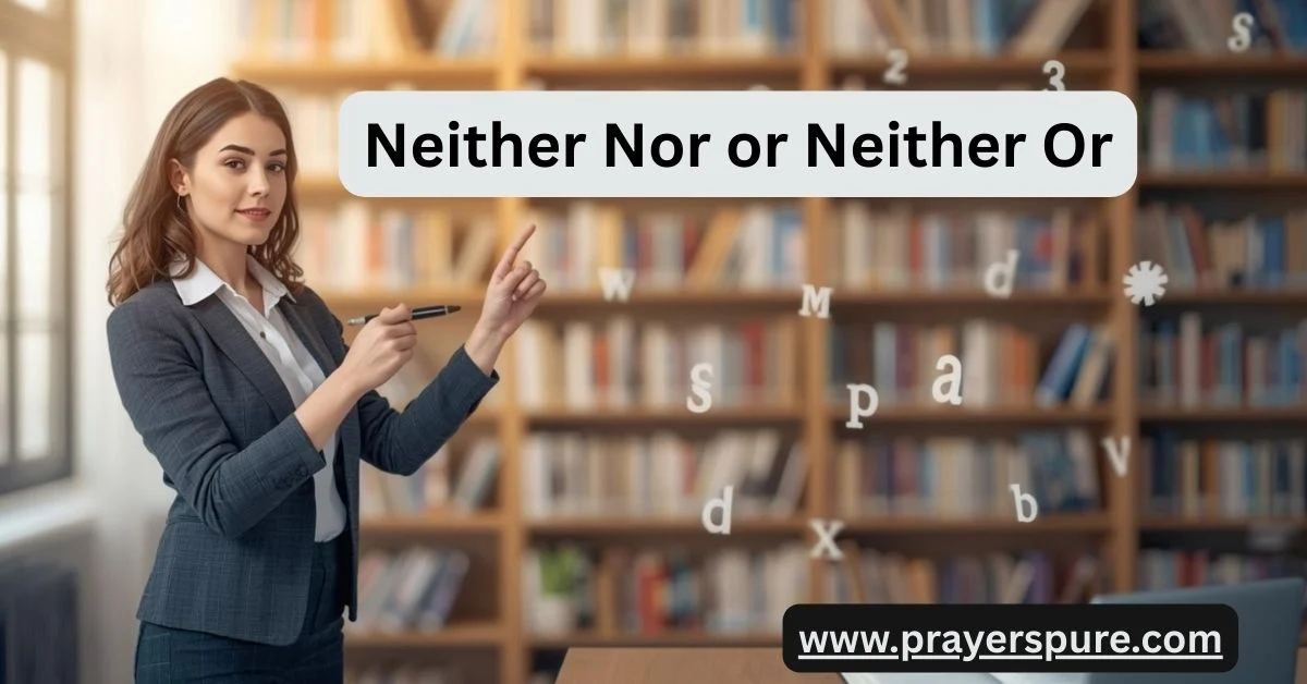Neither Nor or Neither Or